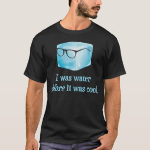 Hipster-Eis-Würfel war Wasser, bevor er cool war T-Shirt
