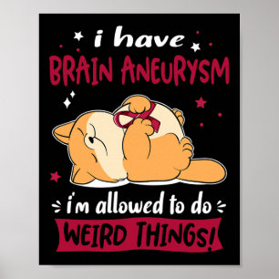 Hirnaneurysma, das ich seltsame Dinge tun darf Poster