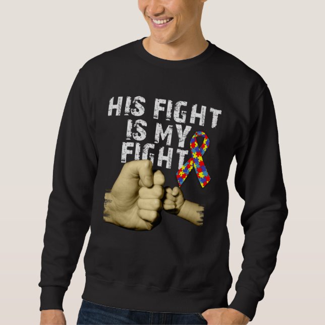His Fight Is My Fight Autism Awareness Support Mon Sweatshirt (Vorderseite)