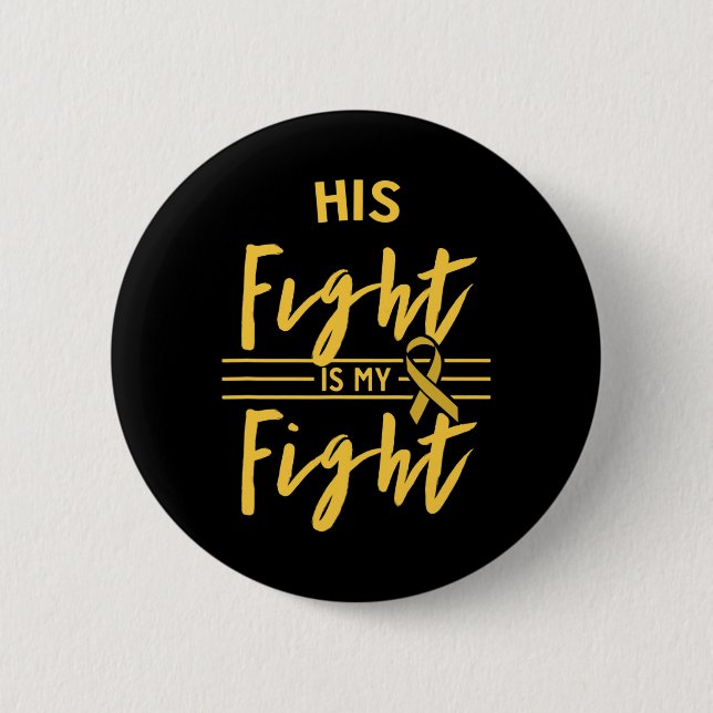 His Fight Is My Fight Childhood Cancer Awareness  Button (Vorderseite)