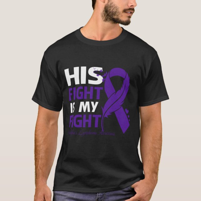 His Fight Is My Fight HODGKIN'S LYMPHOMA AWARENESS T-Shirt (Vorderseite)
