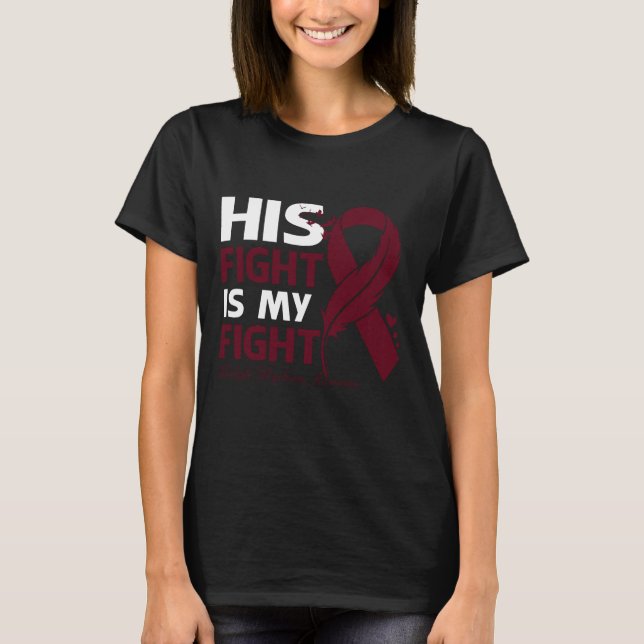 His Fight Is My Fight MULTIPLE MYELOMA AWARENESS F T-Shirt (Vorderseite)