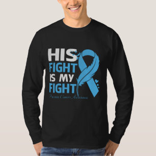 His Fight Is My Fight PROSTATE CANCER AWARENESS Fe T-Shirt