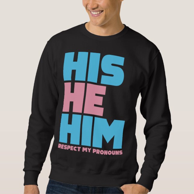 His He Him Respect My Pronouns  Transgender LGBTQ  Sweatshirt (Vorderseite)