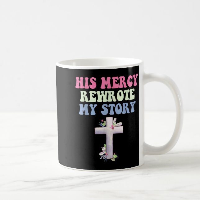 His Mercy Rewrote My Story Christian Design  Kaffeetasse (Rechts)