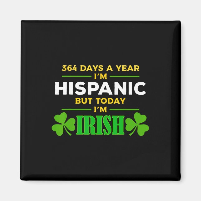 Hispanic Heute bin ich Irisch Lustiger St. Patrick Magnet (Vorne)