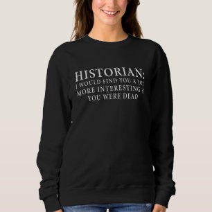 Historiker, die ich für Sie sehr interessant halte Sweatshirt