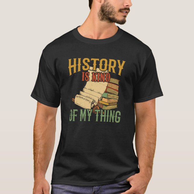 History Is Kind Of My Thing Historian Historic Tea T-Shirt (Vorderseite)