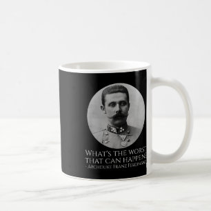 History Meme - Archduke Franz Ferdinand - Wwi The Kaffeetasse