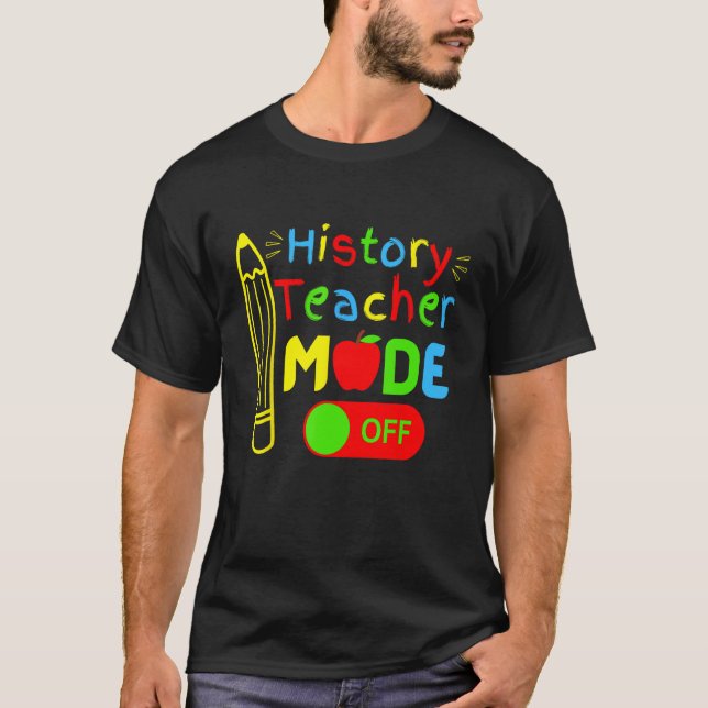 History Teacher mode off last day of school retire T-Shirt (Vorderseite)