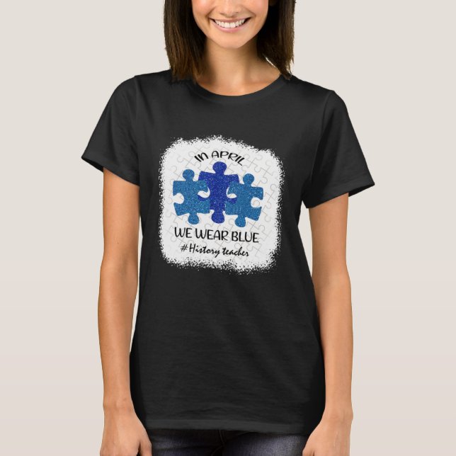 History Teacher Teacher Autism Awareness April We  T-Shirt (Vorderseite)