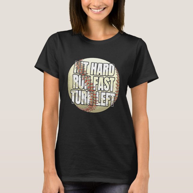 Hit Hard Run Fast Turn Left  Baseball Fan and Play T-Shirt (Vorderseite)