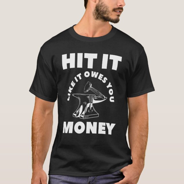 Hit It Like It Owes You Money Farrier Blacksmith T-Shirt (Vorderseite)