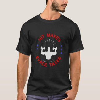 Hit Maxes Evade Taxes GYM T-Shirt