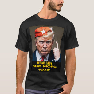 Hit Me Baby noch einmal Donald Trump T-Shirt