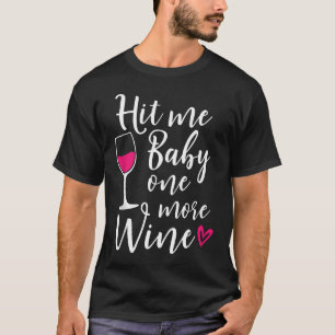 Hit Me Baby One more Wine Funny Wine Lover T-Shirt