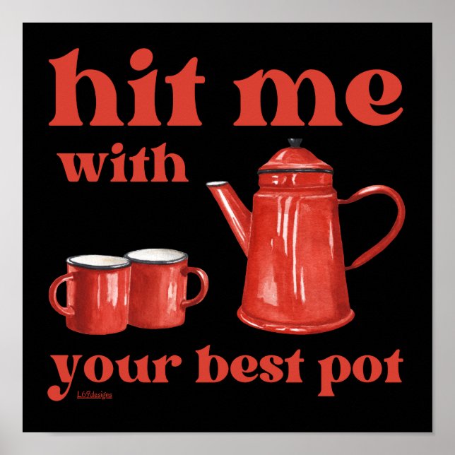 HIT ME MIT IHREM BESTEN POT lustige Kaffee-Kneipe- Poster (Vorne)