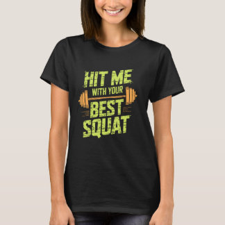 Hit Me With Your Best Squat, Workout Gym Fitness E T-Shirt