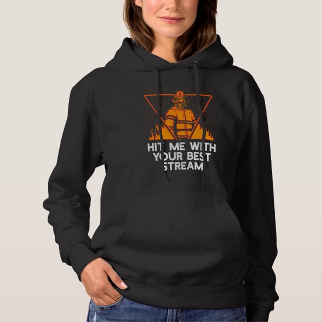 Hit Me with Your Best Stream  Firefighter Humor Fi Hoodie (Vorderseite)