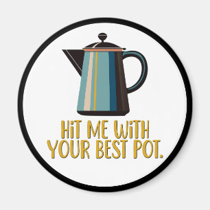 Hit mich mit eurem besten Pot Magnet