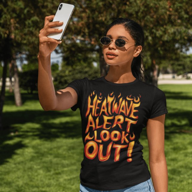 Hitzewelle Alarm: Aussehen! T-Shirt (Von Creator hochgeladen)