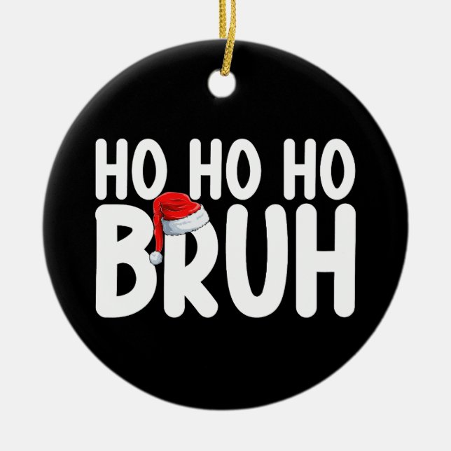 Ho Ho Bruh Funny Weihnachtsfeiertag Keramik Ornament (Vorne)