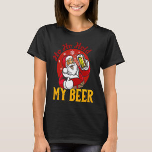Ho Ho Halt meine Biere Sarcastic Santa T-Shirt