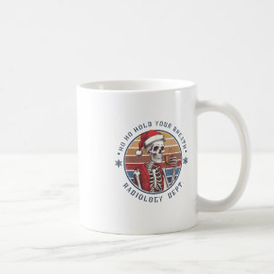 Ho Ho Halten Sie Den Atem An Radiologie Tech Skele Kaffeetasse