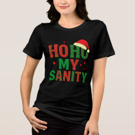 Ho Ho Ho My Sanity – Funny Christmas Chaos Tee