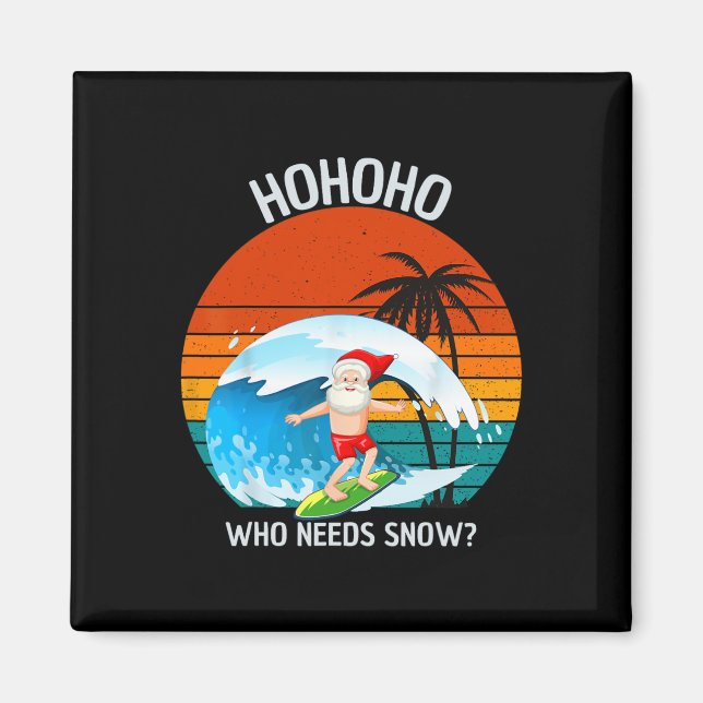 Ho Ho Ho Who Needs Snow Christmas In July Funny Sa Magnet (Vorne)