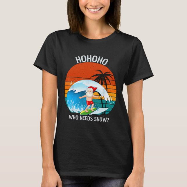 Ho Ho Ho Who Needs Snow Christmas In July Funny Sa T-Shirt (Vorderseite)
