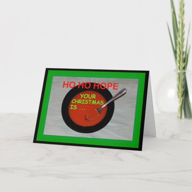 Ho Ho hoffen, Ihr Weihnachten ist Soup-er! Karte (Vorderseite)