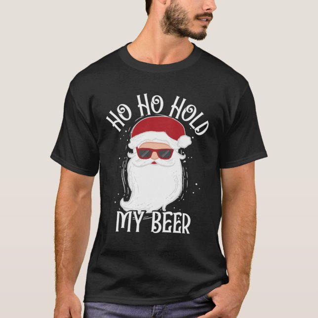 Ho Ho Hold My Beer  Drinking Santa Christmas T-Shirt (Vorderseite)