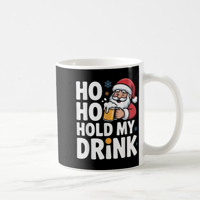 Ho Ho Hold My Drink Christmas Santa Party Humor  Kaffeetasse (Rechts)