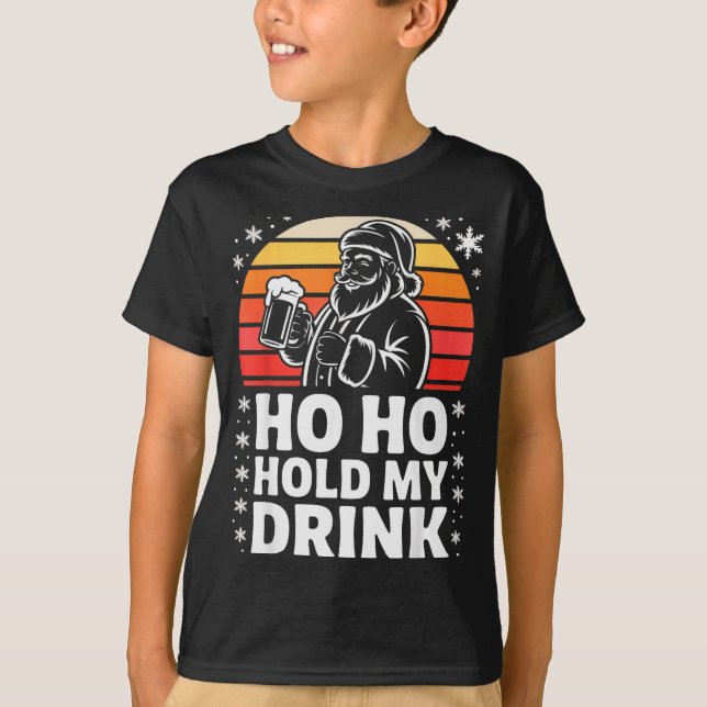 Ho Ho Hold My Drink Christmas Santa Party Humor  T-Shirt (Vorderseite)