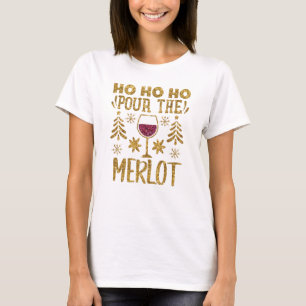 Ho Ho Pour Pour the Merlot Gold Glitzer Weihnachte T-Shirt