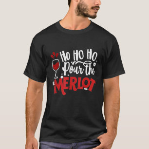 Ho Ho Pour The Merlot Weihnachtswein T-Shirt