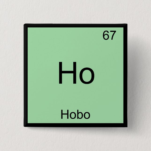 Ho - Hobo Funny Chemistry Element Symbol T - Shirt Button (Vorderseite)