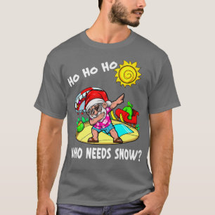 Ho, wer Schnee Feiern Sommerurlaub braucht T-Shirt