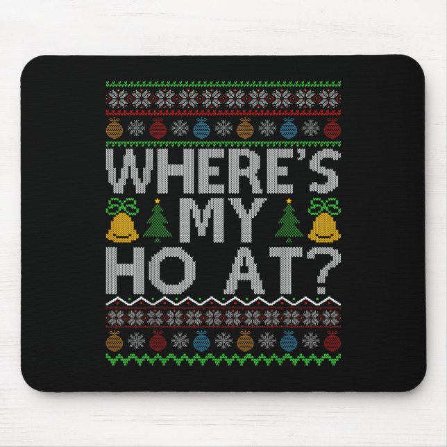 Ho Where's My Ho At Ugly Christmas Sweater Family  Mousepad (Vorne)