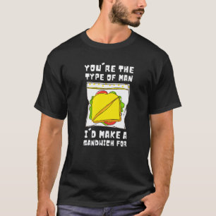Hoagie Sub Artist And Sandwich Maker - Type Of Man T-Shirt