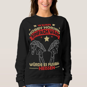 Hobby Horsing Horse Reittiere Sport Pferde Sweatshirt