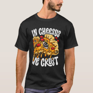 Hobby Pizza Maker in Cheesus Wir Crust T-Shirt