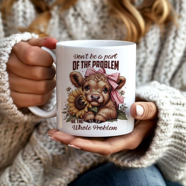 Hochlandkuh ist das ganze Problem Kaffeetasse (Cute highland cow mug "Don't be a part of the problem, be the whole problem.")