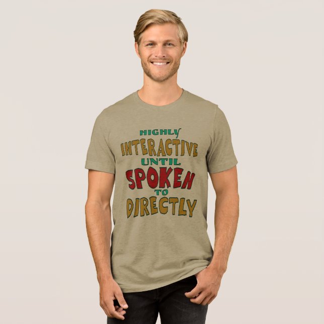 Höchst interaktiv, bis man direkt angesprochen wir Tri-Blend shirt (Vorderseite voll)