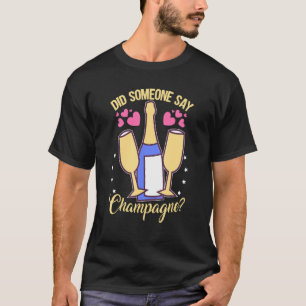 Hochzeit Hat jemand Champagner gesagt T-Shirt