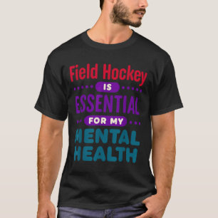 Hockey auf dem Feld ist wichtig für meine mentale T-Shirt