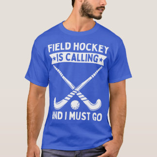 Hockey auf dem Feld ruft nach mir und ich muss geh T-Shirt