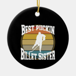 Hockey Best Puckin Billet Sister Keramik Ornament