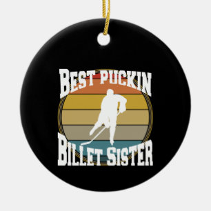 Hockey Best Puckin Billet Sister Keramik Ornament